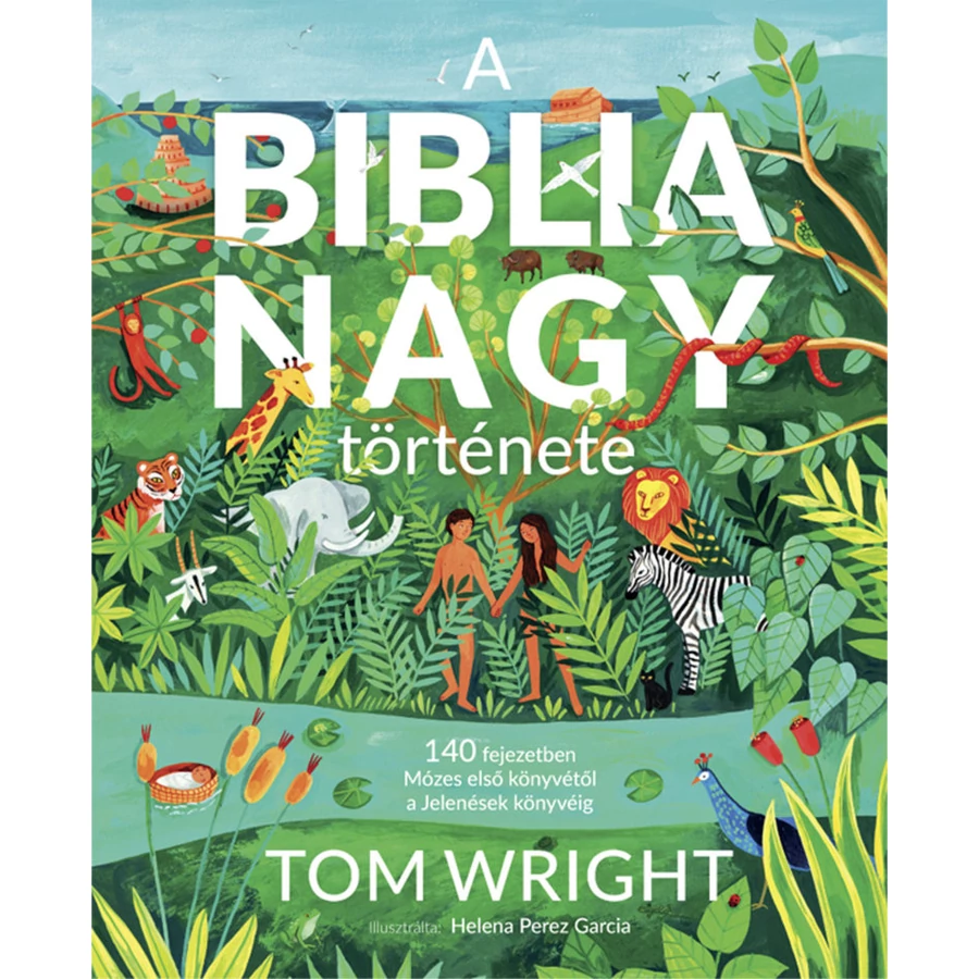 Tom Wright - A Biblia nagy története. / 140 fejezetben