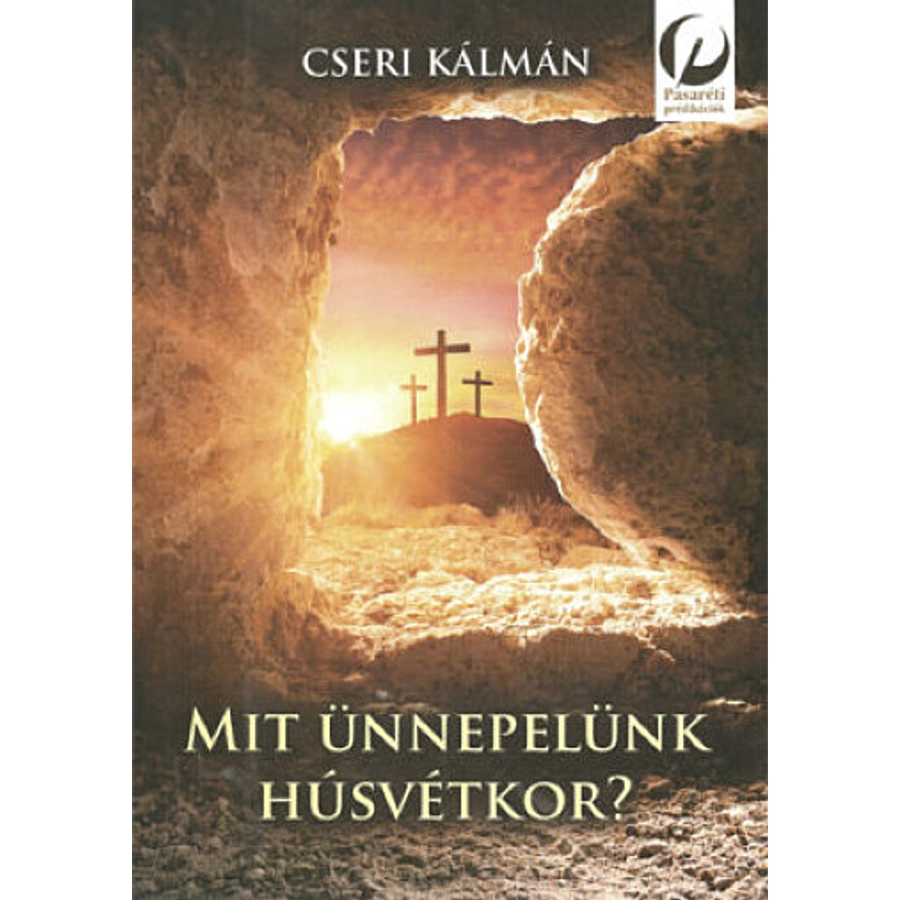 Cseri Kálmán - Mit ünnepelünk Húsvétkor?