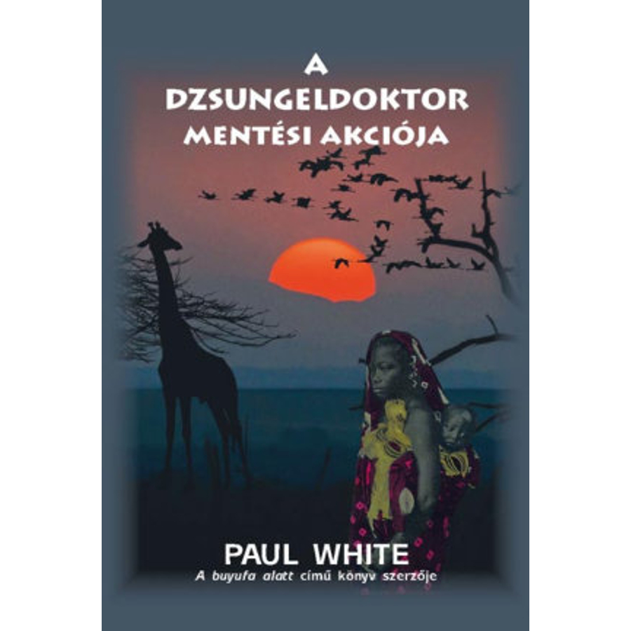 Paul White - A dzsungeldoktor mentési akciója