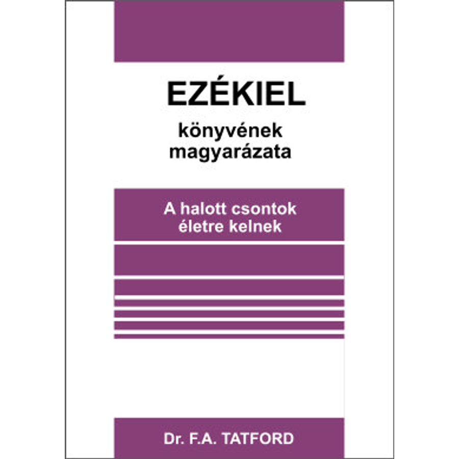 Dr. F. A. Tatford - Ezékiel könyvének magyarázata