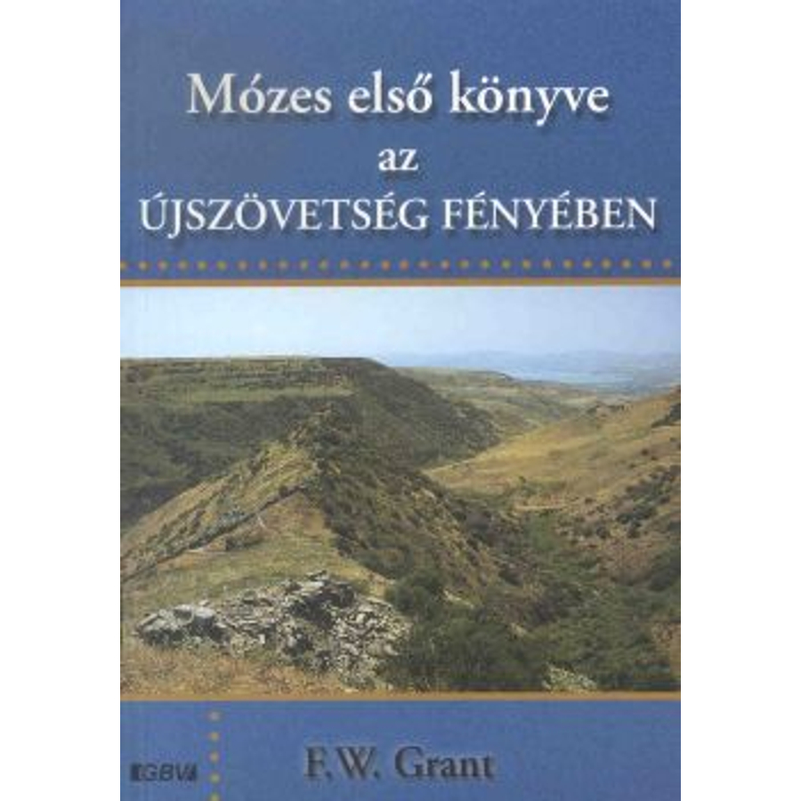 F.W. Grant - Mózes első könyve az Újszövetség fényében