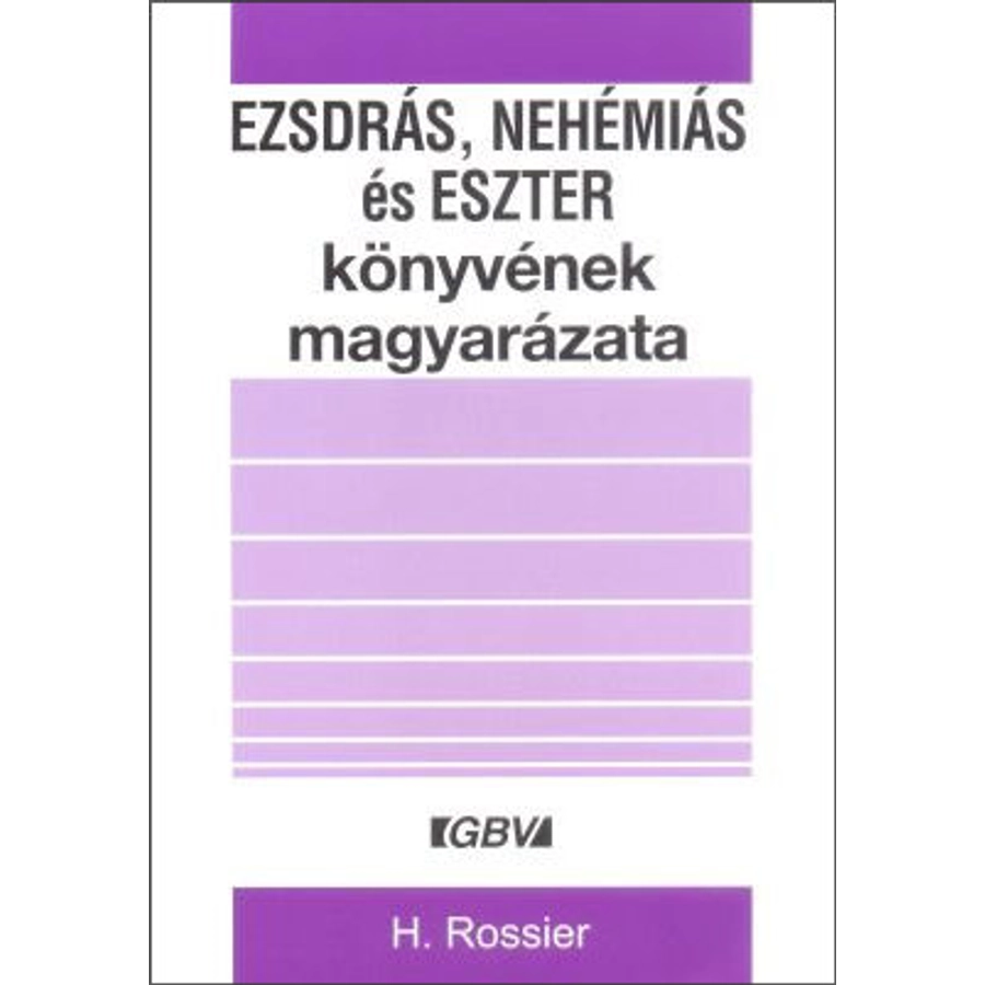 H. Rossier - Ezsdrás, Nehémiás és Eszter könyvének magyarázata
