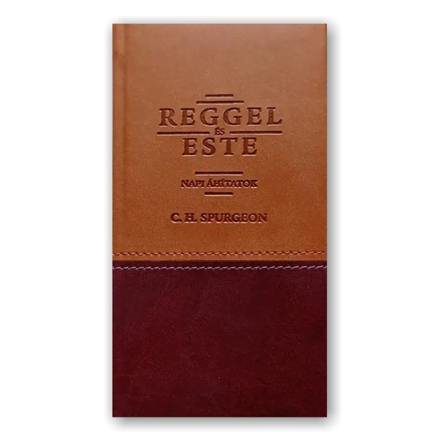 C. H. Spurgeon - Reggel és este: Napi áhítatok