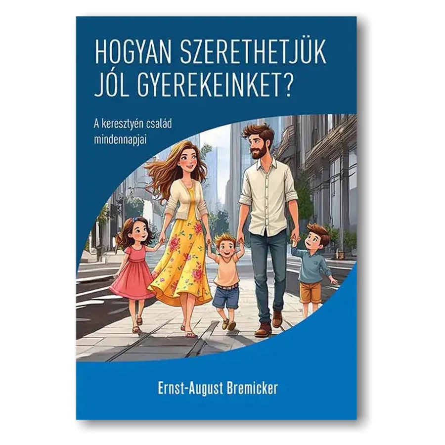 Hogyan szerethetjük jól gyerekeinket?