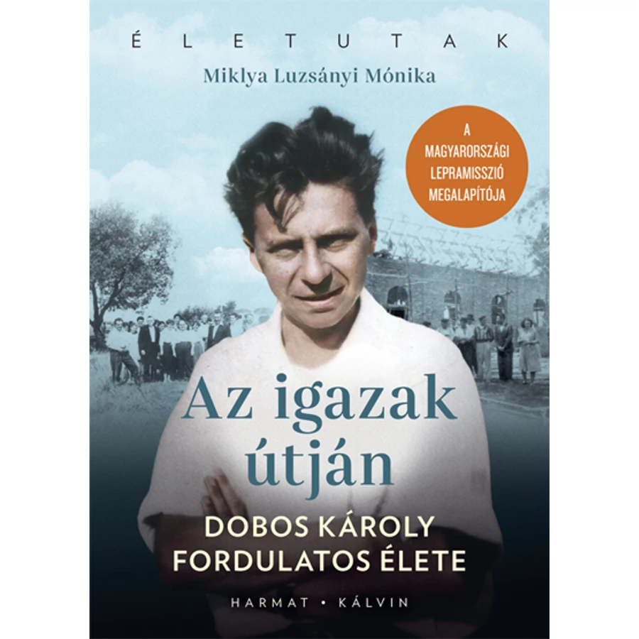 Miklya Luzsányi Mónika - Az igazak útján / Dobos Károly élete