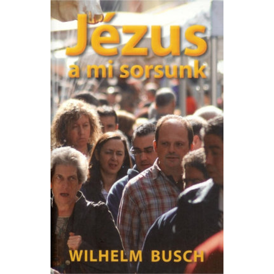 Wilhelm Busch - Jézus a mi sorsunk
