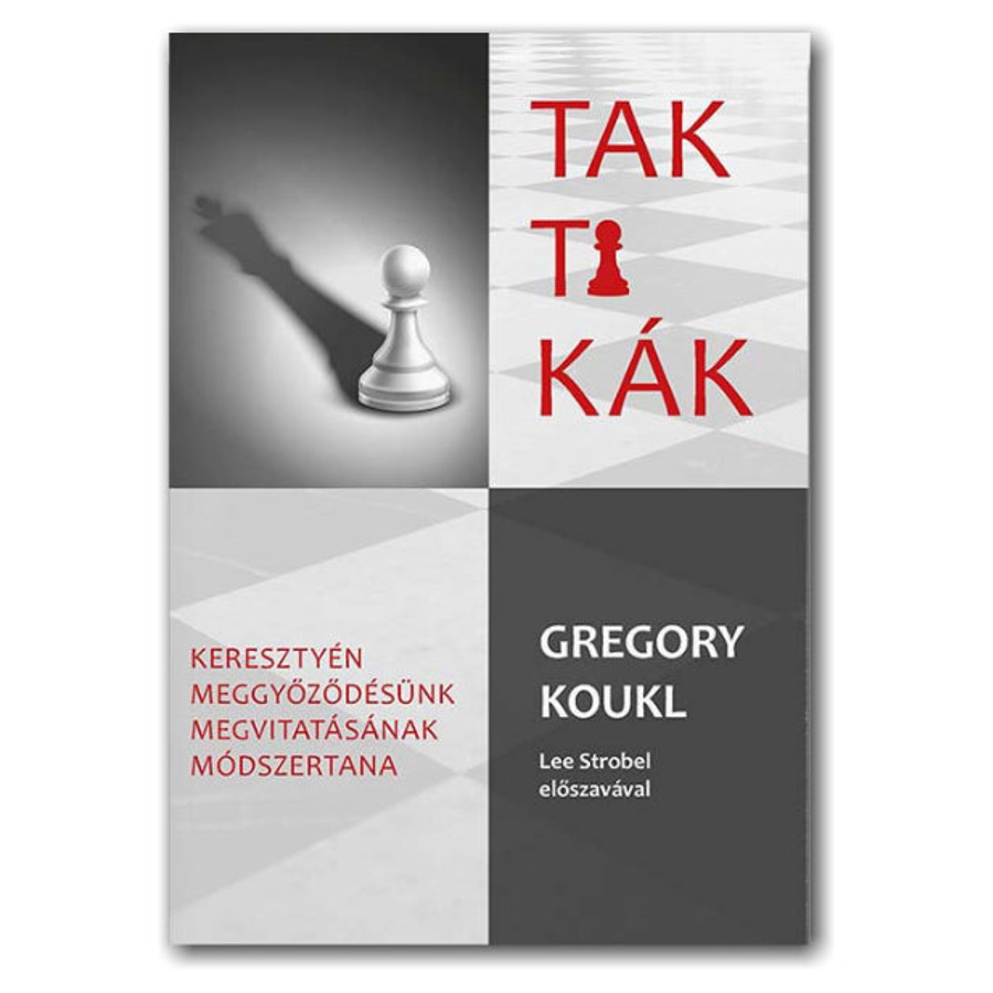 Gregory Koukl - Taktikák / Keresztyén meggyőződésünk megvitatásának módszertana