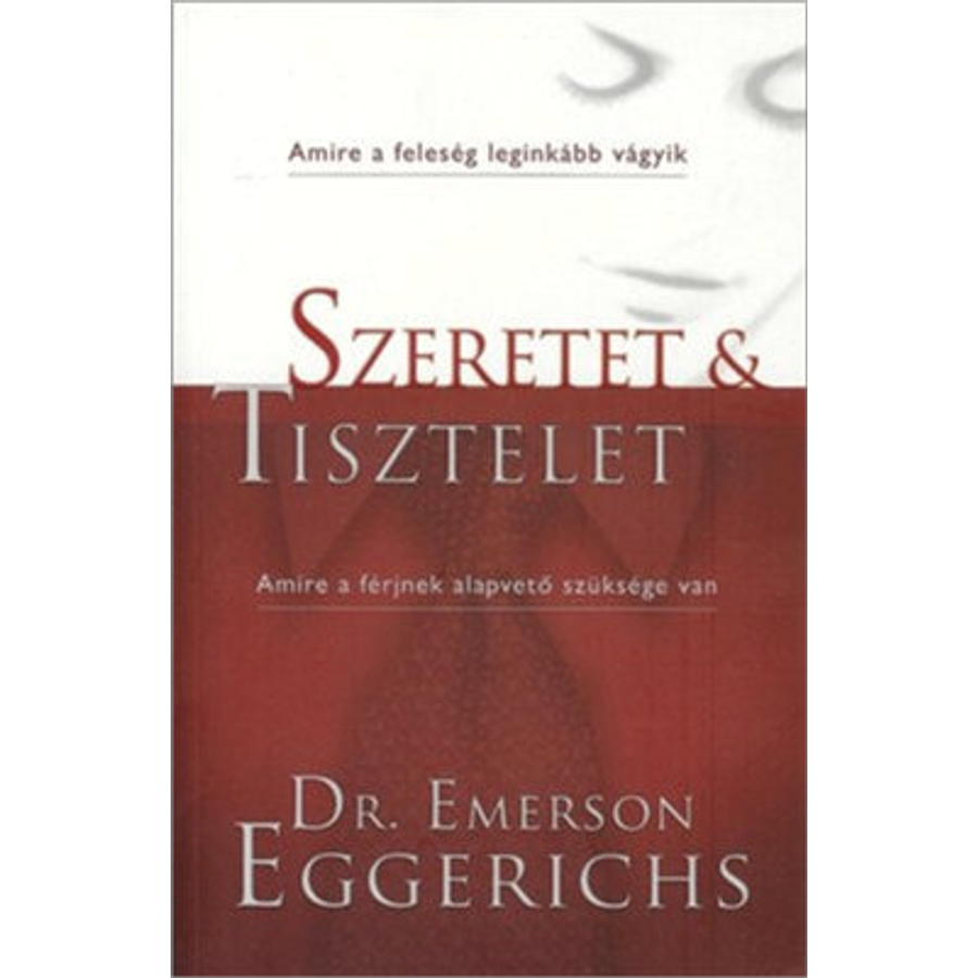 Dr Emerson Eggerichs - Szeretet és Tisztelet