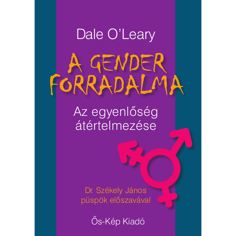 Dale O’Leary: A gender forradalma / Az egyenlőség átértelmezése