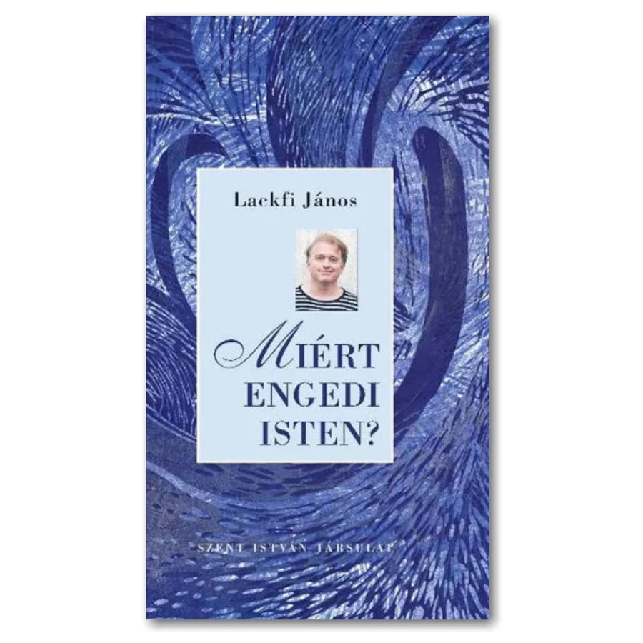 Lackfi János - Miért engedi Isten?