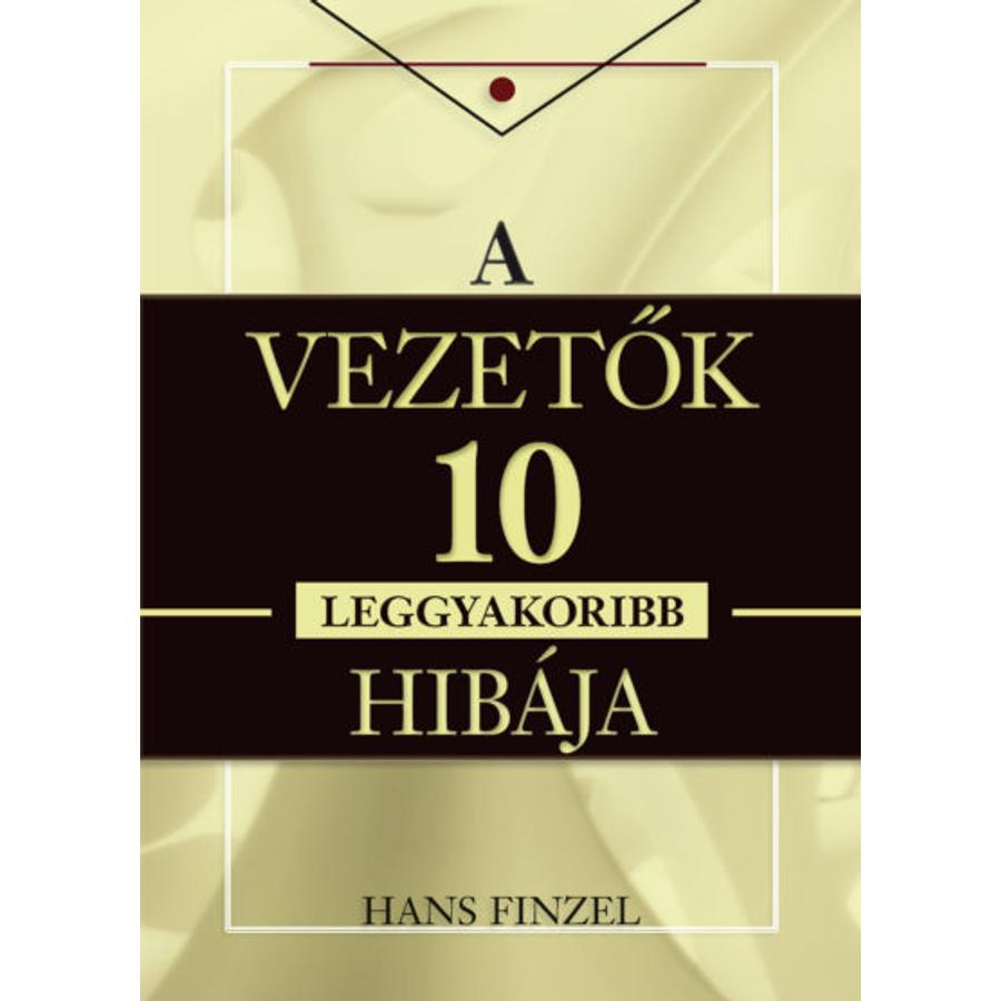 Hans Finzel - A vezetők 10 leggyakoribb hibája