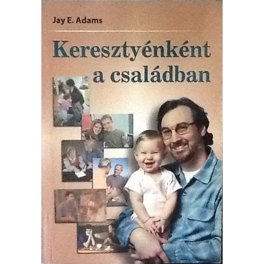 Jay E. Adams - Keresztyénként a családban