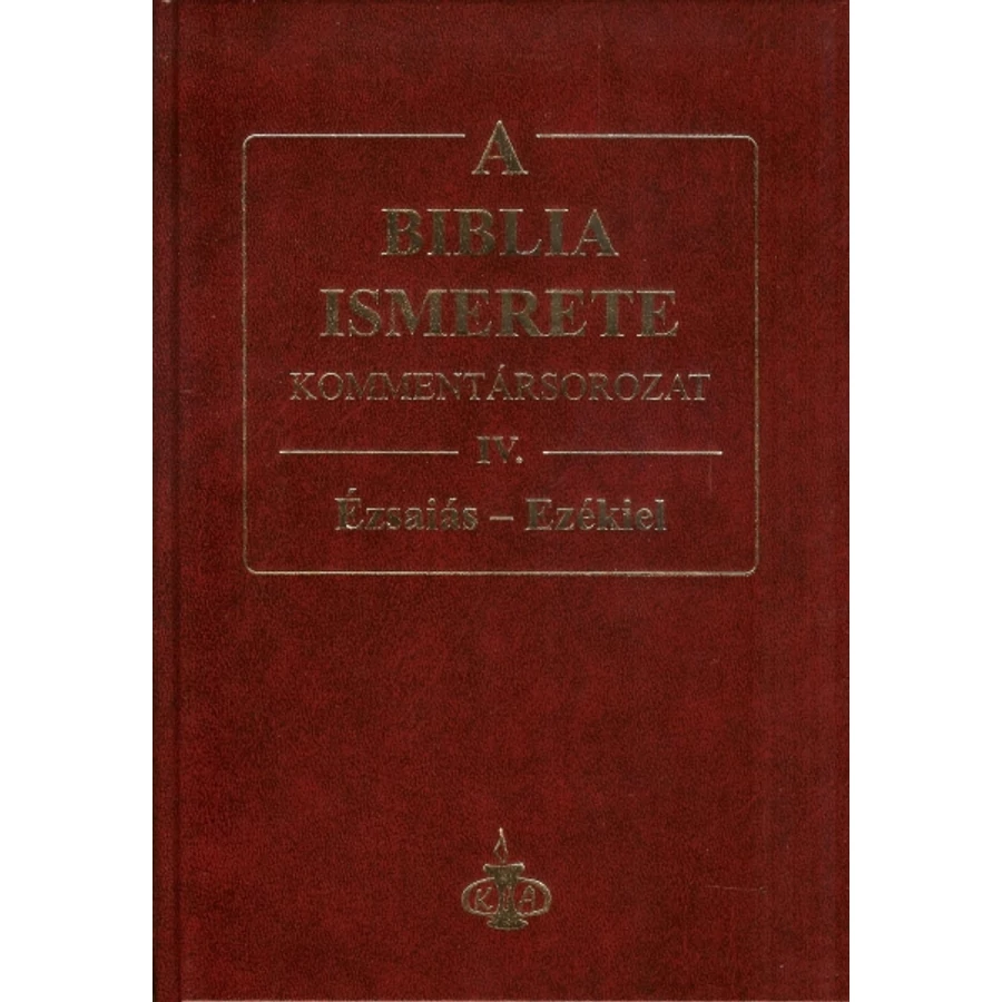 A Biblia ismerete kommentár IV. rész / Ézsaiás-Ezékiel