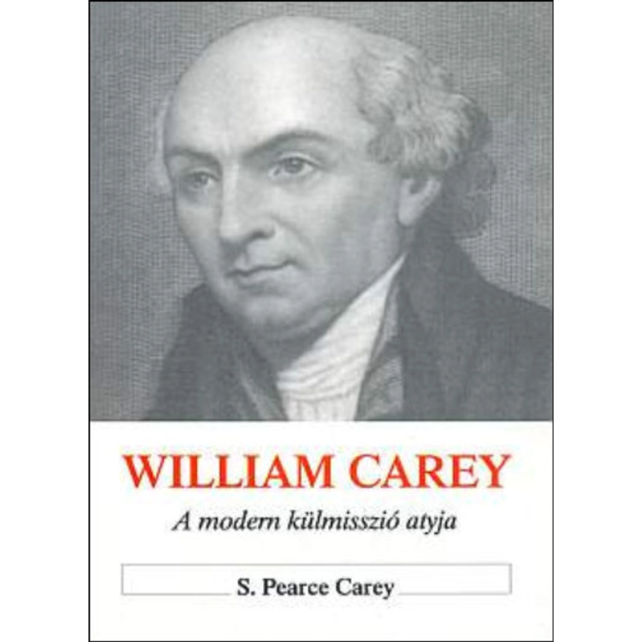 S.P. Carey - William Carey / A modern misszió atyja