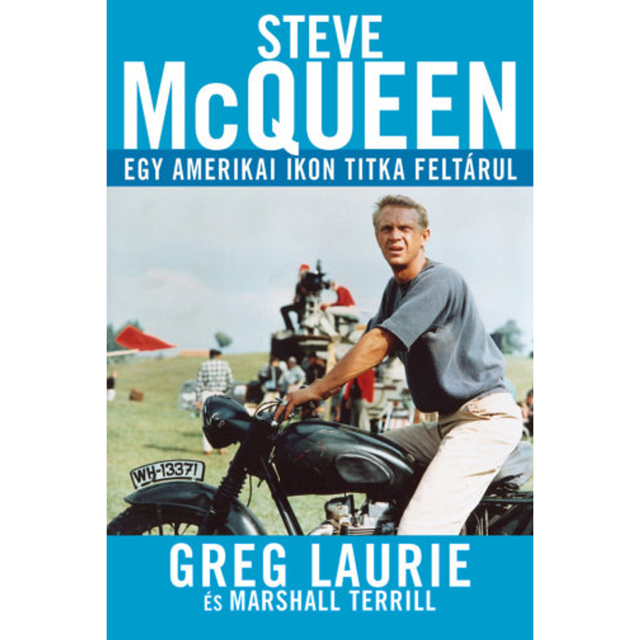 Greg Laurie. - Steve McQueen / Egy amerikai ikon titka feltárul