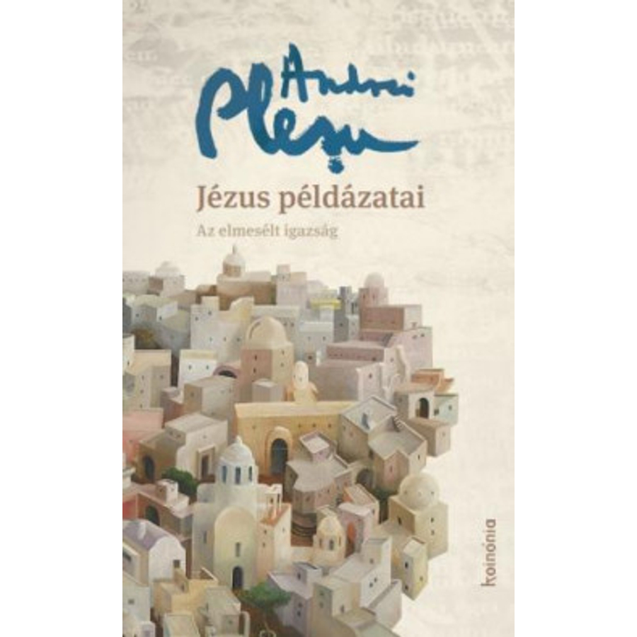 Andrei Plesu  - Jézus példázatai / Az elmesélt igazság
