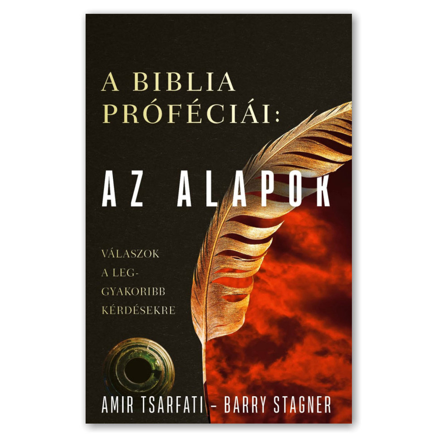 Amir Tsarfati / Barry Stagner  - A Biblia próféciái: Az alapok - válaszok a leggyakoribb kérdésekre