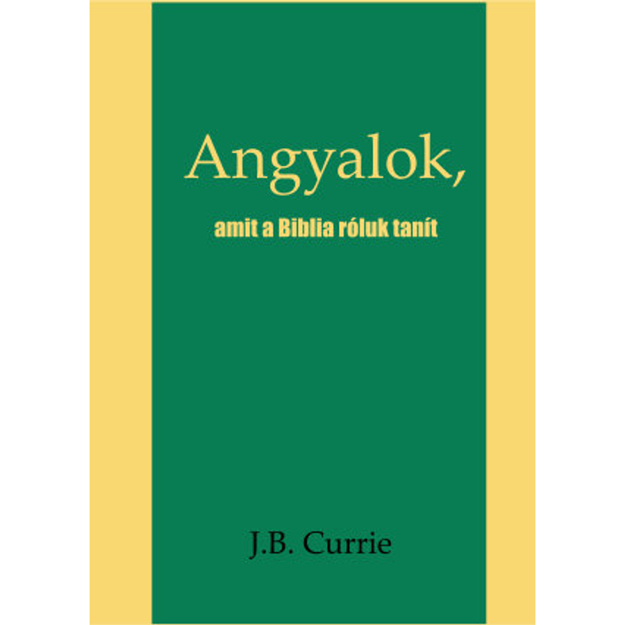 J.B. Currie - Angyalok / amit a Biblia róluk tanít